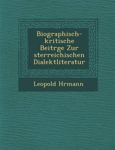 Biographisch-Kritische Beitr GE Zur Sterreichischen Dialektliteratur