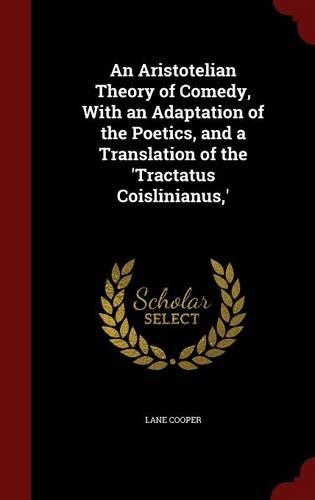 An Aristotelian Theory of Comedy, With an Adaptation of the Poetics, and a Translation of the 'Tractatus Coislinianus, ': (English)
