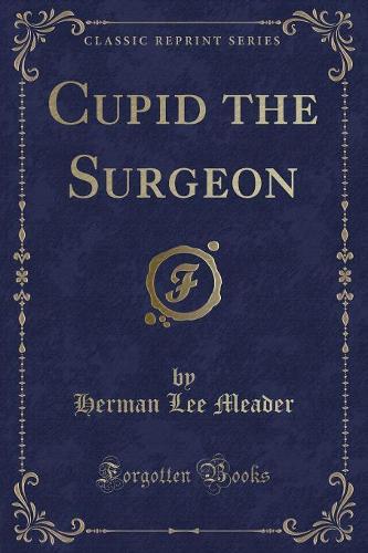 Cupid the Surgeon (Classic Reprint): (English)
