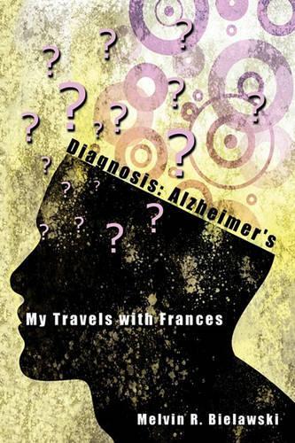 Diagnosis: Alzheimer's: My Travels with Frances