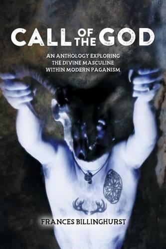 Call of the God: An Anthology Exploring the Divine Masculine within Modern Paganism(English)