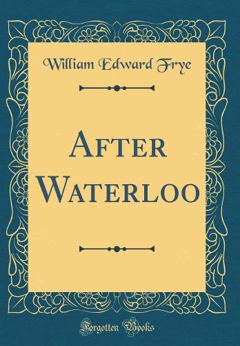 After Waterloo (Classic Reprint)