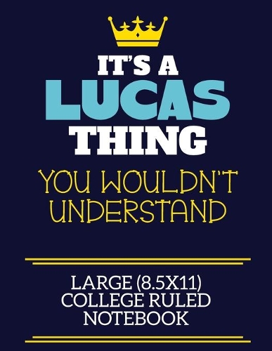 It's A Lucas Thing You Wouldn't Understand Large (8.5x11) College Ruled Notebook