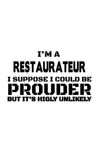 I'm A Restaurateur I Suppose I Could Be Prouder But It's Highly Unlikely