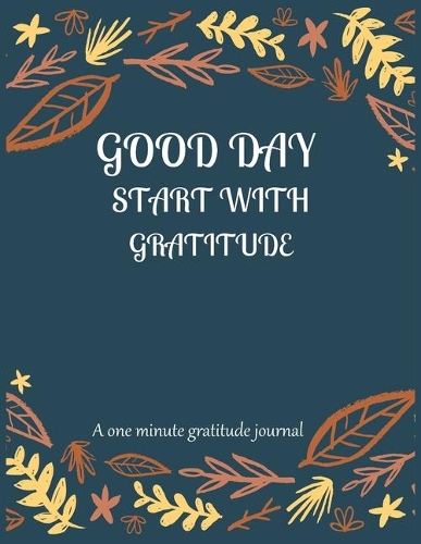 Good day start with gratitude A one minute gratitude journal: A 52 week cultivate an attitude of gratitude. Gratitude journal with inspirational & motivational gratitude quotes inside. Find happiness & peach in