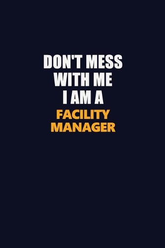 Don't Mess With Me I Am A Facility Manager