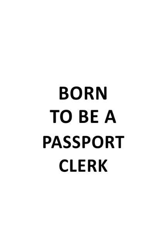Born To Be A Passport Clerk