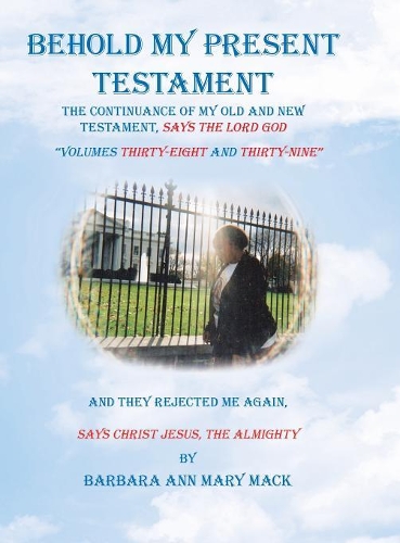 Behold My Present Testament: And They Rejected Me Again, Says Christ Jesus, the Almighty