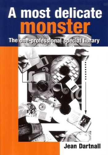 A Most Delicate Monster: The One-Professional Special Library(13 Topics in Australasian Library and Information Studies)