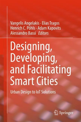Designing, Developing, and Facilitating Smart Cities: Urban Design to IoT Solutions(English)