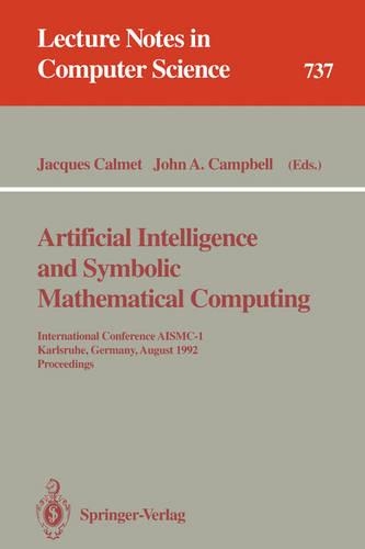 Artificial Intelligence and Symbolic Mathematical Computing: International Conference AISMC-1, Karlsruhe, Germany, August 3-6, 1992. Proceedings(737 Lecture Notes in Computer Science)