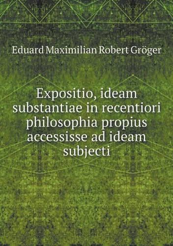 Expositio, ideam substantiae in recentiori philosophia propius accessisse ad ideam subjecti: (Latin)