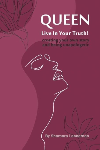 Queen Live In Your TRUTH: "Creating your own story and being unapologetic"