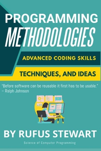 Programming Methodologies: Advanced Coding Skills, Techniques, and Ideas