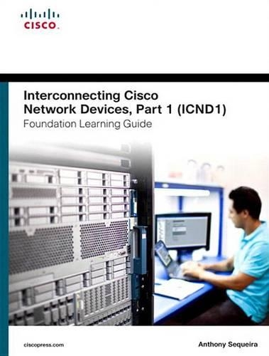 Interconnecting Cisco Network Devices, Part 1 (ICND1) Foundation Learning Guide