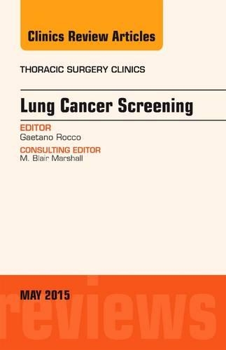 Lung Cancer Screening, an Issue of Thoracic Surgery Clinics