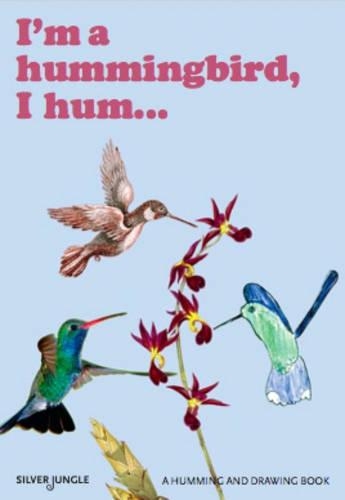 I'm a Hummingbird, I Hum: A Humming and Drawing Book