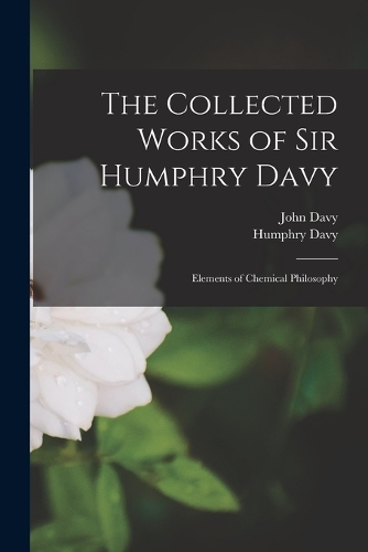 The Collected Works of Sir Humphry Davy