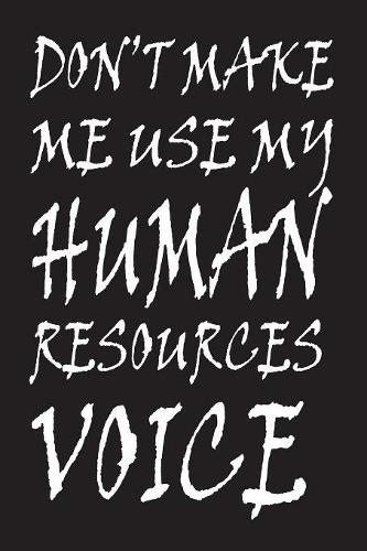 Don't Make Me Use My Human Resources Voice