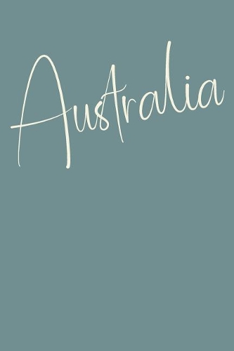 Australia: Cute Lined Travel Journal for Planning and Journaling Your Epic Australian Adventure
