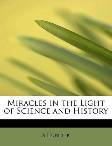 Miracles in the Light of Science and History
