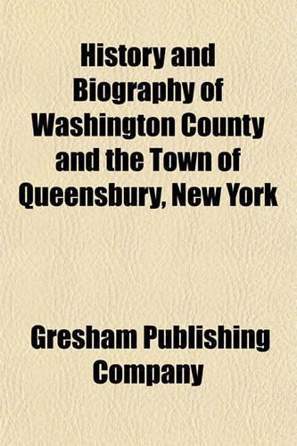 History and Biography of Washington County and the Town of Queensbury, New York
