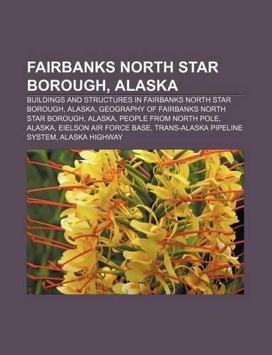 Fairbanks North Star Borough, Alaska: Buildings and Structures in Fairbanks North Star Borough, Alaska(English)