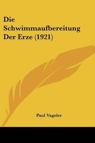 Die Schwimmaufbereitung Der Erze (1921)