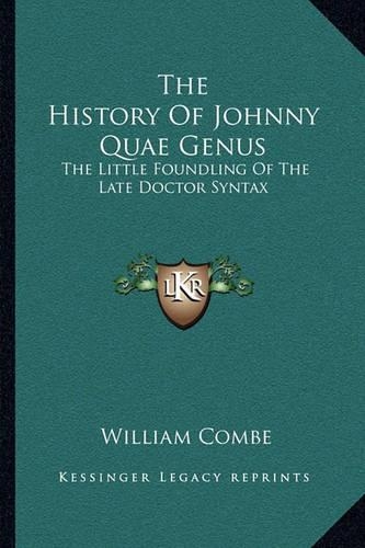 History Of Johnny Quae Genus: The Little Foundling Of The Late Doctor Syntax(English)