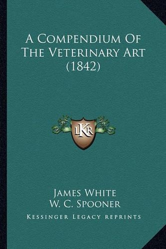 A Compendium Of The Veterinary Art (1842): (English)