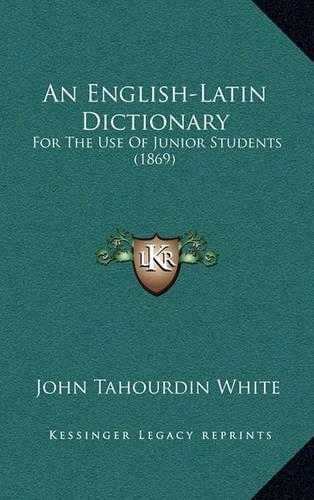 English-Latin Dictionary: For The Use Of Junior Students (1869)(English)