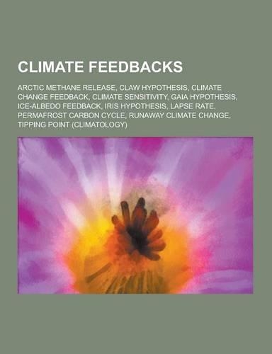 Climate Feedbacks: Arctic Methane Release, Claw Hypothesis, Climate Change Feedback, Climate Sensitivity, Gaia Hypothesis, Ice-Albedo Fee(English)
