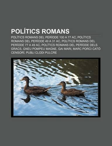 Politics Romans: Politics Romans del Periode 100 a 77 AC, Politics Romans del Periode 49 a 31 AC, Politics Romans del Periode 77 a 49 AC(Catalan)
