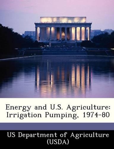 Energy and U.S. Agriculture: Irrigation Pumping, 1974-80(English)