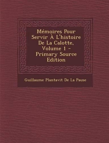 Memoires Pour Servir A L'Histoire de La Calotte, Volume 1