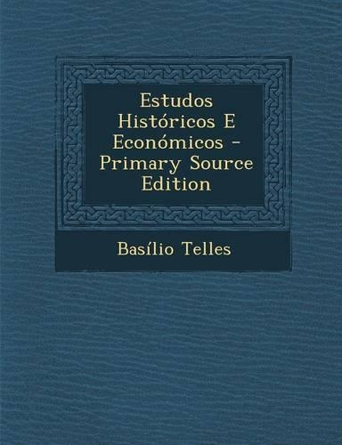 Estudos Historicos E Economicos - Primary Source Edition: (Portuguese)
