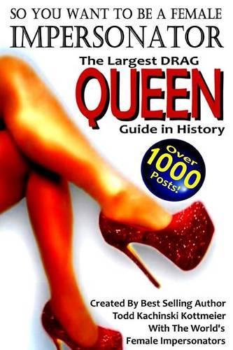 Drag Queen Guide, So You Want to be a Female Impersonator