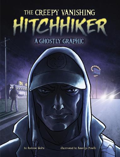 The Creepy Vanishing Hitchhiker: A Ghostly Graphic(Ghostly Graphics)