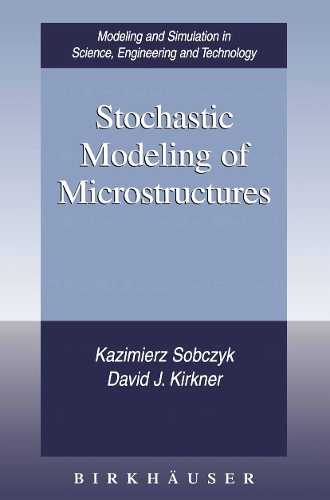 Stochastic Modeling of Microstructures: (Modeling and Simulation in Science, Engineering and Technology)