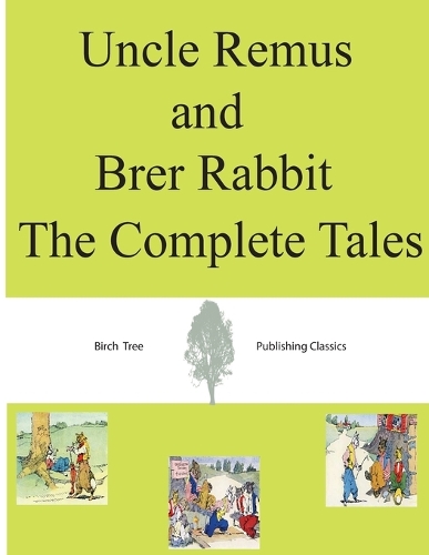Uncle Remus and Brer Rabbit The Complete Tales