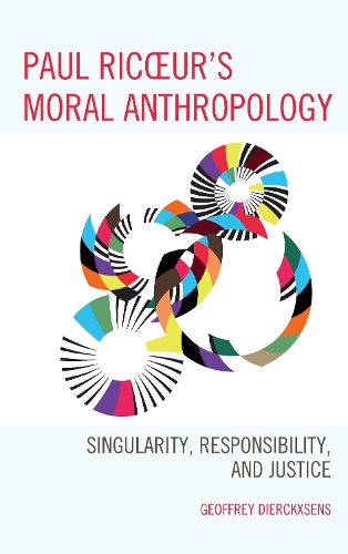 Paul Ricoeur's Moral Anthropology: Singularity, Responsibility, and Justice(Studies in the Thought of Paul Ricoeur)