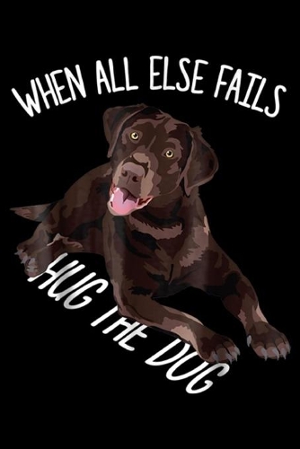 when all else fails hug the dog