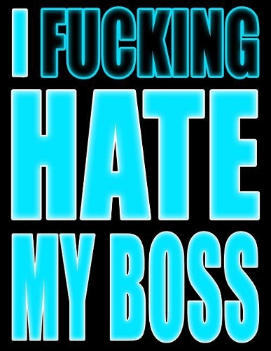 I Fucking Hate My Boss