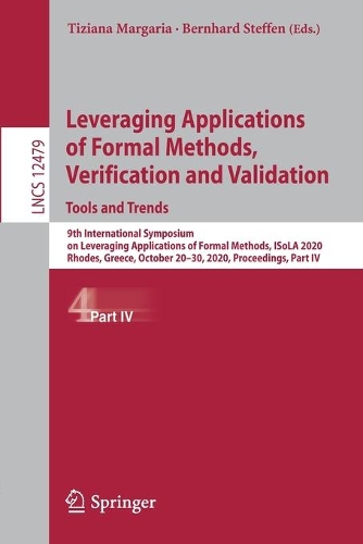 Leveraging Applications of Formal Methods, Verification and Validation: Tools and Trends: 9th International Symposium on Leveraging Applications of Formal Methods, ISoLA 2020, Rhodes, Greece, October 20–30, 2020, Proceedings, Part IV(12479 Lecture Notes in Computer Science)