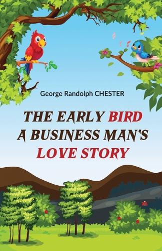 The Early Bird a Business Man's Love Story