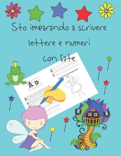 Sto imparando a scrivere lettere e numeri con fate: libri per tracciare le lettere per bambini di 4-8 anni, pagine per imparare a scrivere lettere e numeri e per colorare, scrivere a mano per bambini,