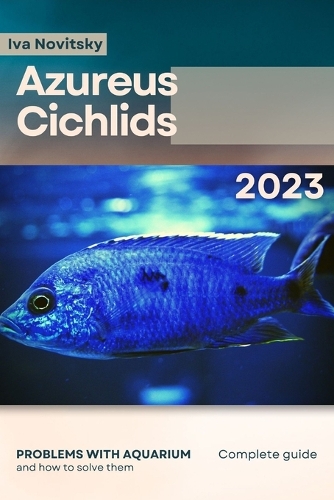 Azureus Cichlids: Problems with aquarium and how to solve them