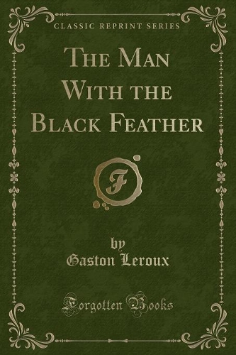 The Man with the Black Feather (Classic Reprint)