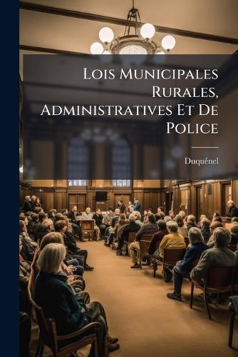 Lois Municipales Rurales, Administratives Et De Police