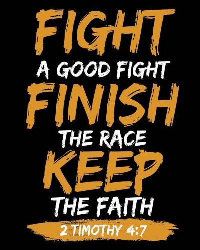 Fight a Good Fight Finish the Race Keep the Faith